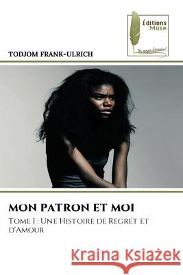 Mon Patron Et Moi Todjom Frank-Ulrich 9786209418907