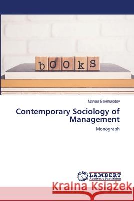 Contemporary Sociology of Management Bekmurodov, Mansur 9786209419362 LAP Lambert Academic Publishing