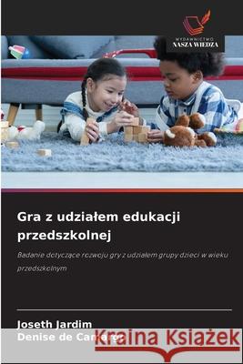Gra z udzialem edukacji przedszkolnej Jardim, Joseth, de Camargo, Denise 9786209419447