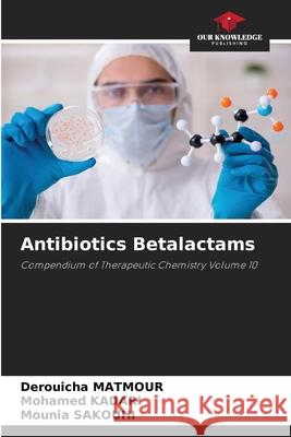 Antibiotics Betalactams Derouicha Matmour Mohamed Kadari Mounia Sakouhi 9786209421556 Our Knowledge Publishing