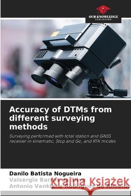 Accuracy of DTMs from different surveying methods Batista Nogueira, Danilo, Barros da Silva, Valsergio, Rodrigues de Almeida, Antonio Vanklane 9786209421662