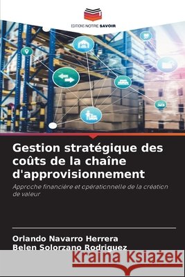 Gestion stratégique des coûts de la chaîne d'approvisionnement Navarro Herrera, Orlando, Solorzano Rodriguez, Belen 9786209421716