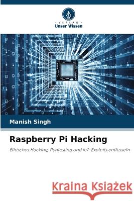 Raspberry Pi Hacking Singh, Manish 9786209421921