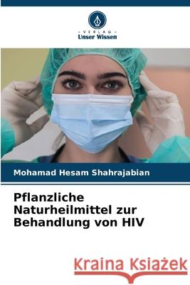 Pflanzliche Naturheilmittel zur Behandlung von HIV Shahrajabian, Mohamad Hesam 9786209422249
