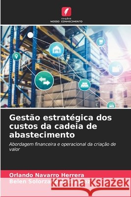 Gestão estratégica dos custos da cadeia de abastecimento Navarro Herrera, Orlando, Solorzano Rodriguez, Belen 9786209424274