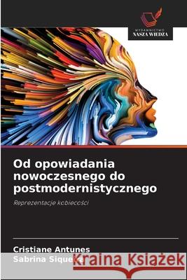 Od opowiadania nowoczesnego do postmodernistycznego Antunes, Cristiane, Siqueira, Sabrina 9786209424434 Wydawnictwo Nasza Wiedza