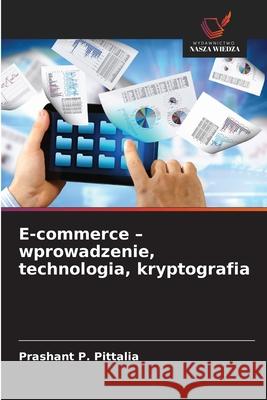 E-commerce - wprowadzenie, technologia, kryptografia Pittalia, Prashant P. 9786209425158