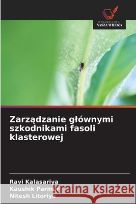 Zarzadzanie glównymi szkodnikami fasoli klasterowej Kalasariya, Ravi, Parmar, Kaushik, Litoriya, Nitesh 9786209426049