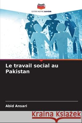 Le travail social au Pakistan Ansari, Abid 9786209427060