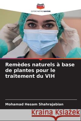 Remèdes naturels à base de plantes pour le traitement du VIH Shahrajabian, Mohamad Hesam 9786209427367