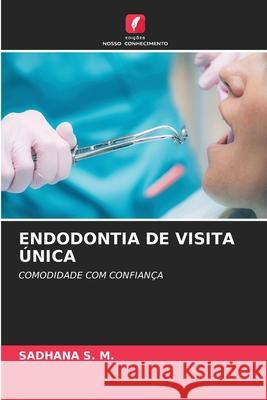 ENDODONTIA DE VISITA ÚNICA S. M., SADHANA 9786209427381 Edições Nosso Conhecimento