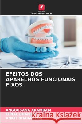 EFEITOS DOS APARELHOS FUNCIONAIS FIXOS ARAMBAM, ANGOUSANA, Bhambri, Eenal, Bharadwaj, Ankit 9786209427459