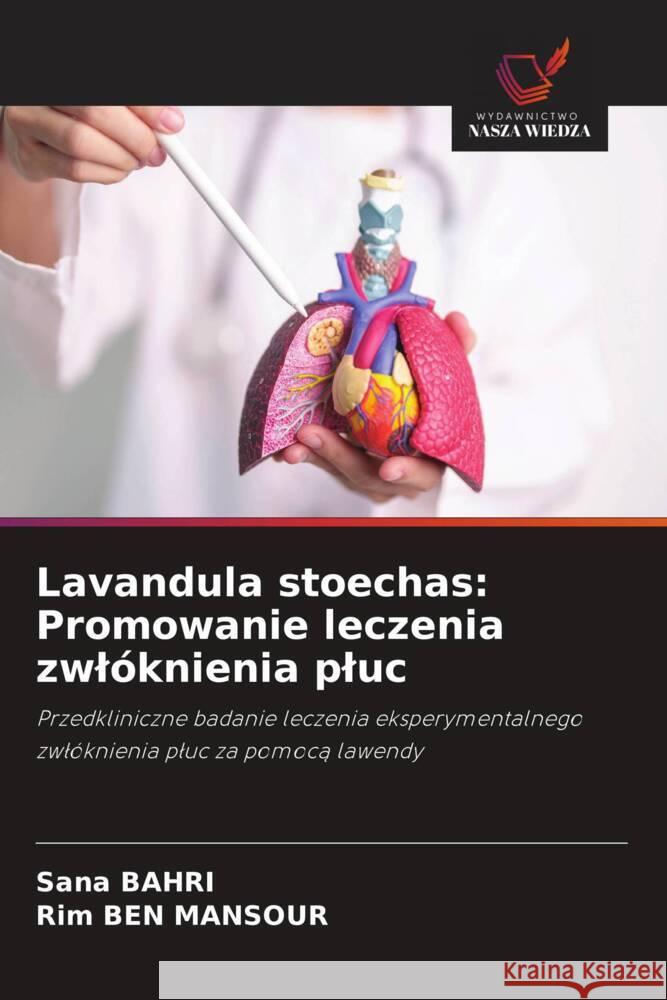 Lavandula stoechas: Promowanie leczenia zwlóknienia pluc BAHRI, Sana, Ben Mansour, Rim 9786209427572 Wydawnictwo Nasza Wiedza