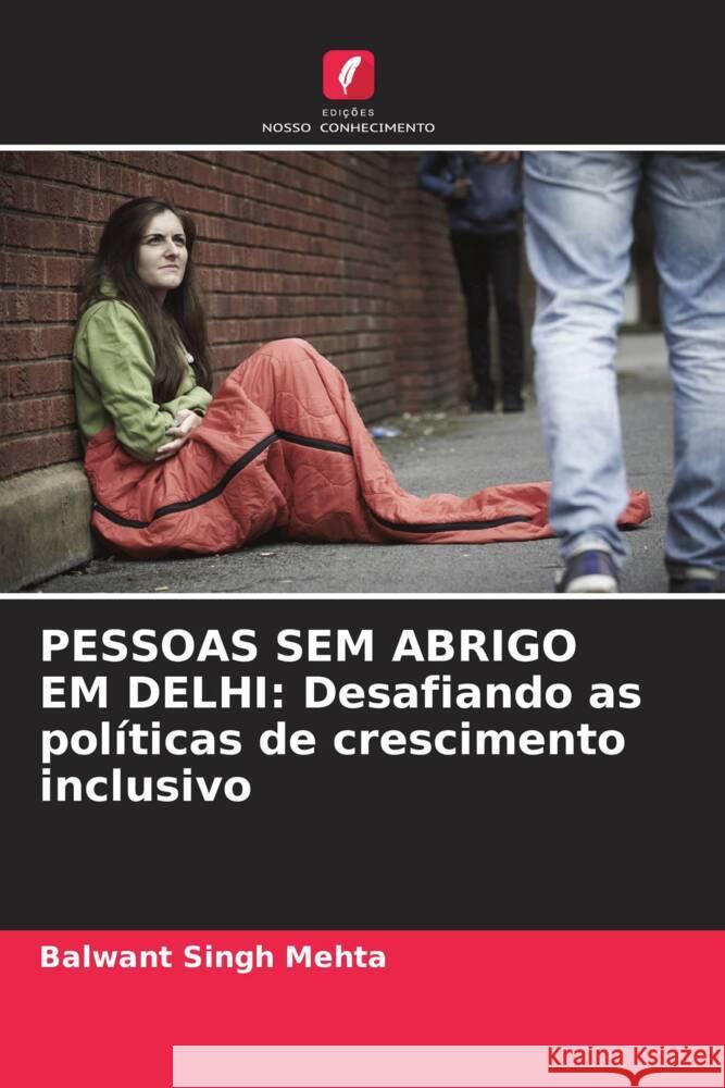 PESSOAS SEM ABRIGO EM DELHI: Desafiando as políticas de crescimento inclusivo Singh Mehta, Balwant 9786209427633
