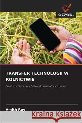 TRANSFER TECHNOLOGII W ROLNICTWIE Roy, Amith 9786209427855