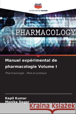 Manuel expérimental de pharmacologie Volume I Kumar, Kapil, Dagar, Monika 9786209428074 Editions Notre Savoir