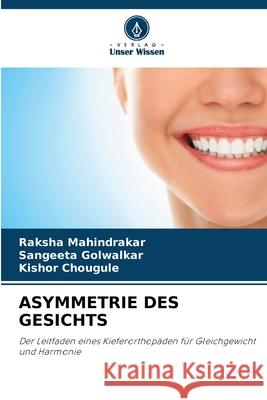 ASYMMETRIE DES GESICHTS Mahindrakar, Raksha, Golwalkar, Sangeeta, Chougule, Kishor 9786209428838