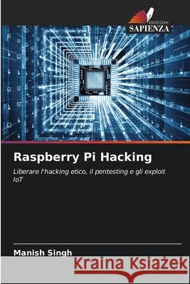 Raspberry Pi Hacking Singh, Manish 9786209429606