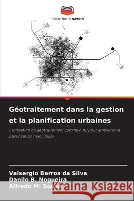 G?otraitement dans la gestion et la planification urbaines Valsergio Barro Danilo B. Nogueira Alfredo M. Sousa 9786209429743