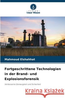 Fortgeschrittene Technologien in der Brand- und Explosionsforensik Mahmoud Elshahhat 9786209429767