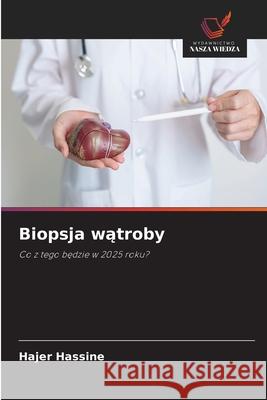 Biopsja watroby Hassine, Hajer 9786209430404 Wydawnictwo Nasza Wiedza
