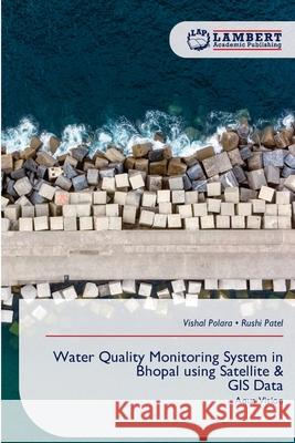 Water Quality Monitoring System in Bhopal using Satellite & GIS Data Polara, Vishal, Patel, Rushi 9786209430657 LAP Lambert Academic Publishing
