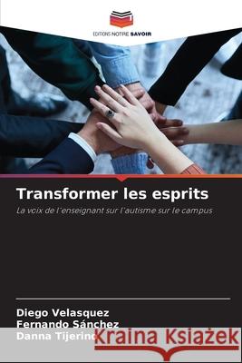 Transformer les esprits Diego Velasquez Fernando S?nchez Danna Tijerino 9786209431081