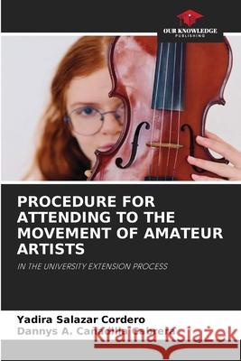 PROCEDURE FOR ATTENDING TO THE MOVEMENT OF AMATEUR ARTISTS Salazar Cordero, Yadira, Cañadilla Cabrera, Dannys A. 9786209431975
