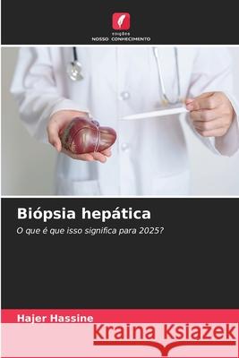 Biópsia hepática Hassine, Hajer 9786209432965 Edições Nosso Conhecimento