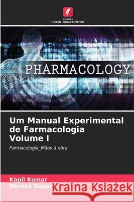 Um Manual Experimental de Farmacologia Volume I Kumar, Kapil, Dagar, Monika 9786209433191 Edições Nosso Conhecimento