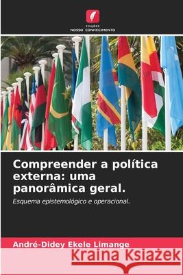 Compreender a política externa: uma panorâmica geral. Ekele Limange, André-Didey 9786209433313 Edições Nosso Conhecimento