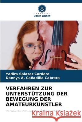 VERFAHREN ZUR UNTERSTÜTZUNG DER BEWEGUNG DER AMATEURKÜNSTLER Salazar Cordero, Yadira, Cañadilla Cabrera, Dannys A. 9786209434532