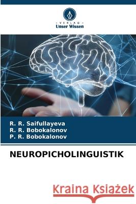 NEUROPICHOLINGUISTIK Saifullayeva, R. R., Bobokalonov, R. R., Bobokalonov, P. R. 9786209435058 Verlag Unser Wissen