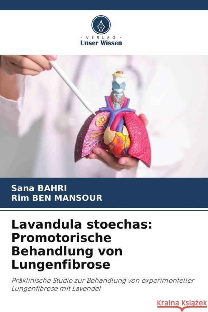 Lavandula stoechas: Promotorische Behandlung von Lungenfibrose BAHRI, Sana, Ben Mansour, Rim 9786209435256 Verlag Unser Wissen