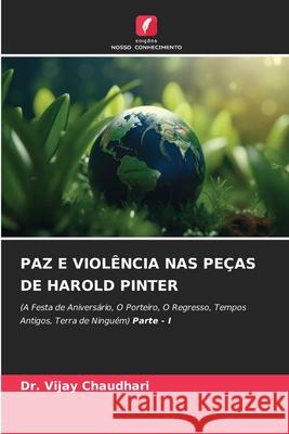 PAZ E VIOLÊNCIA NAS PEÇAS DE HAROLD PINTER Chaudhari, Dr. Vijay 9786209435348