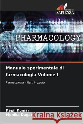 Manuale sperimentale di farmacologia Volume I Kumar, Kapil, Dagar, Monika 9786209435751 Edizioni Sapienza