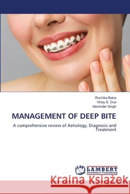 MANAGEMENT OF DEEP BITE Batra, Ruchika, Dua, Vinay S., Singh, Harvinder 9786209435942