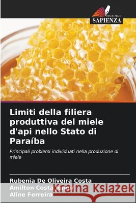 Limiti della filiera produttiva del miele d'api nello Stato di Paraíba Costa, Rubenia De Oliveira, Costa Júnior, Amilton, Ferreira, Aline 9786209435997