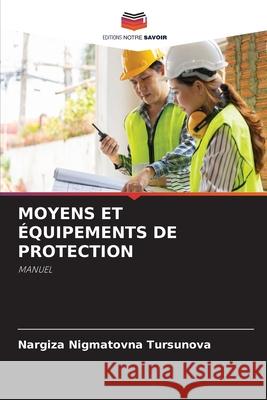 MOYENS ET ÉQUIPEMENTS DE PROTECTION Tursunova, Nargiza Nigmatovna 9786209436499