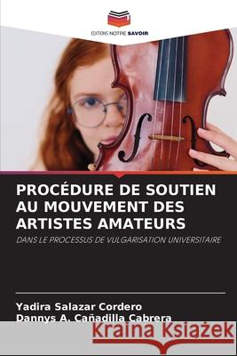 PROCÉDURE DE SOUTIEN AU MOUVEMENT DES ARTISTES AMATEURS Salazar Cordero, Yadira, Cañadilla Cabrera, Dannys A. 9786209437090