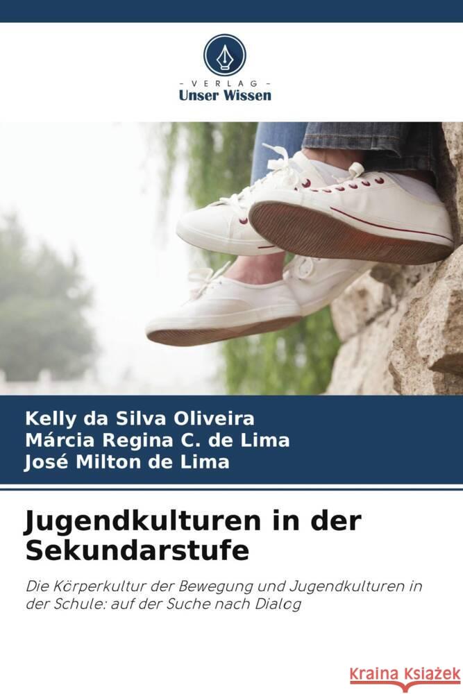 Jugendkulturen in der Sekundarstufe da Silva Oliveira, Kelly, C. de Lima, Márcia Regina, de Lima, José Milton 9786209437151