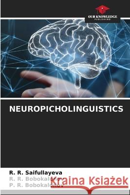 NEUROPICHOLINGUISTICS Saifullayeva, R. R., Bobokalonov, R. R., Bobokalonov, P. R. 9786209437618 Our Knowledge Publishing