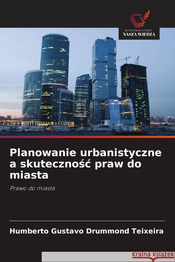 Planowanie urbanistyczne a skutecznosc praw do miasta Drummond Teixeira, Humberto Gustavo 9786209437731
