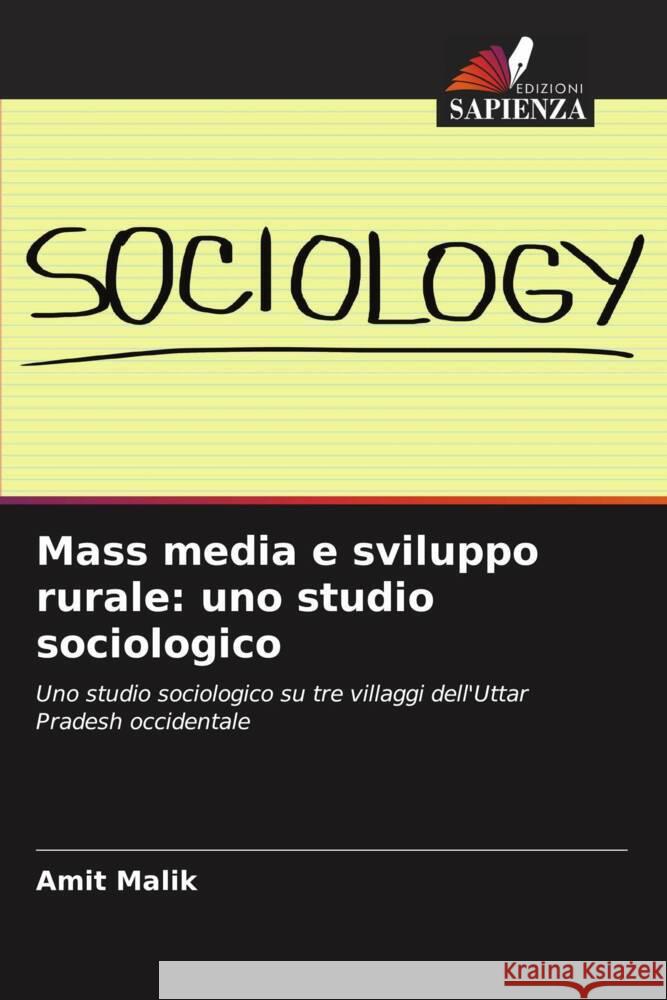 Mass media e sviluppo rurale: uno studio sociologico Malik, Amit 9786209437779 Edizioni Sapienza