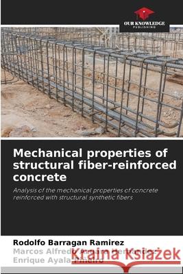 Mechanical properties of structural fiber-reinforced concrete Rodolfo Barraga Marcos Alfredo Azuar Enrique Ayal 9786209438714