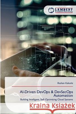 AI-Driven DevOps & DevSecOps Automation Kakarla, Roshan 9786209439827