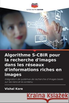 Algorithme S-CBIR pour la recherche d'images dans les réseaux d'informations riches en images Kore, Vishal 9786209440199