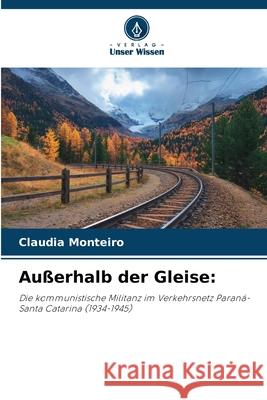 Au?erhalb der Gleise Claudia Monteiro 9786209441240 Verlag Unser Wissen