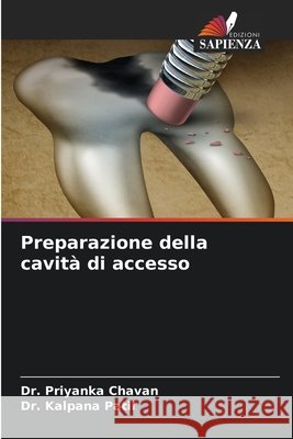 Preparazione della cavità di accesso Chavan, Dr. Priyanka, Patil, Dr. Kalpana 9786209441677