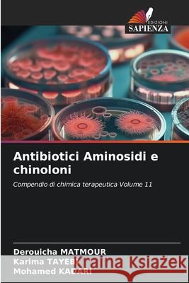 Antibiotici Aminosidi e chinoloni Derouicha Matmour Karima Tayebi Mohamed Kadari 9786209442032 Edizioni Sapienza
